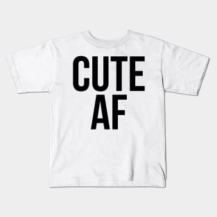 Cute AF Kids T-Shirt